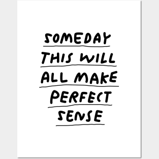 Someday This Will All Make Perfect Sense Posters and Art